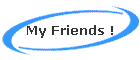 My Friends !