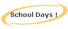 School Days !