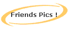 Friends Pics !